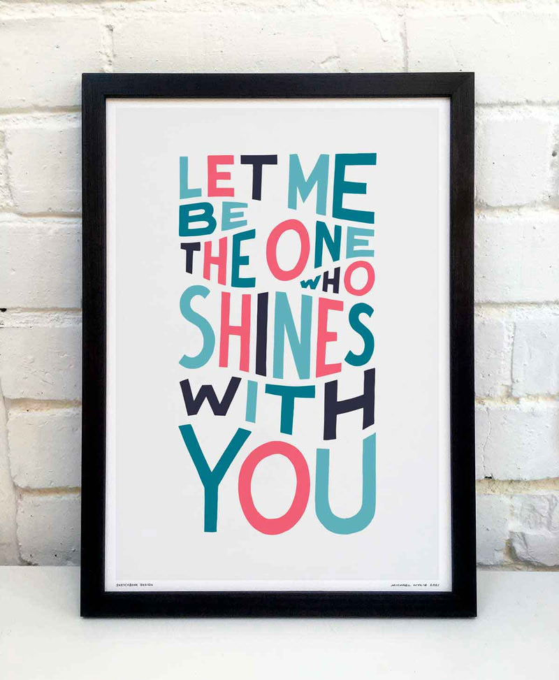 Let Me Be The One Print by Sketchbook Design