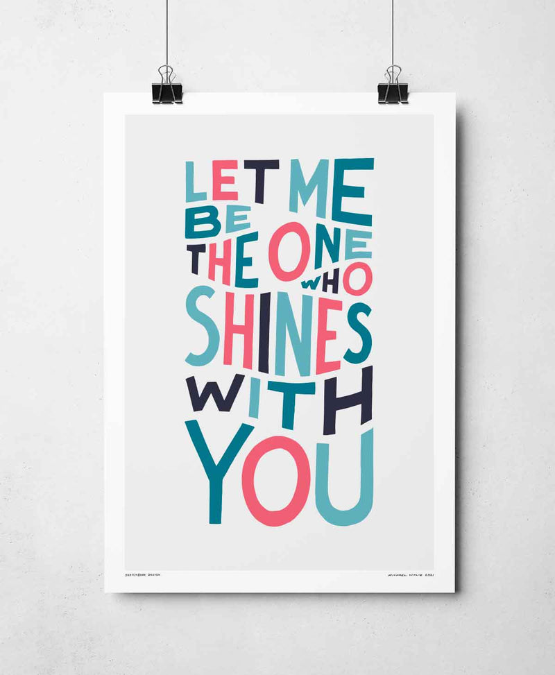 Let Me Be The One Print by Sketchbook Design